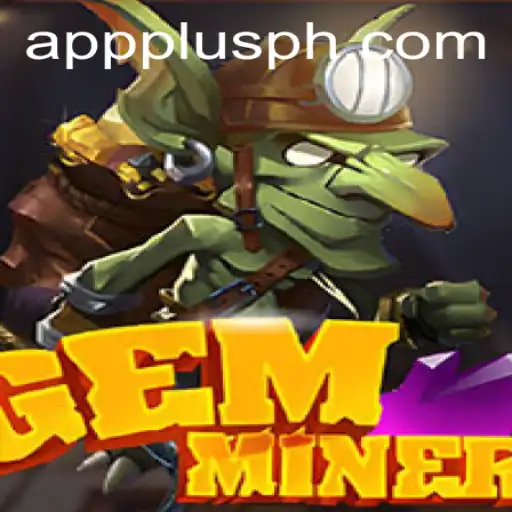 Discover the Thrilling World of GemMiner with PLUSPH.COM